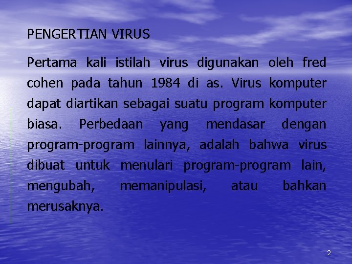 PENGERTIAN VIRUS Pertama kali istilah virus digunakan oleh fred cohen pada tahun 1984 di