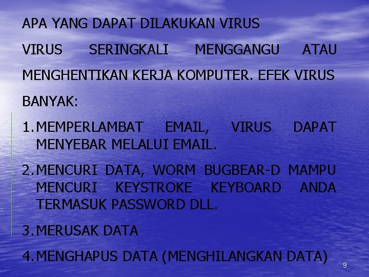 APA YANG DAPAT DILAKUKAN VIRUS SERINGKALI MENGGANGU ATAU MENGHENTIKAN KERJA KOMPUTER. EFEK VIRUS BANYAK: