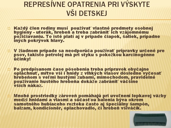 REPRESÍVNE OPATRENIA PRI VÝSKYTE VŠI DETSKEJ � � Každý člen rodiny musí používať vlastné