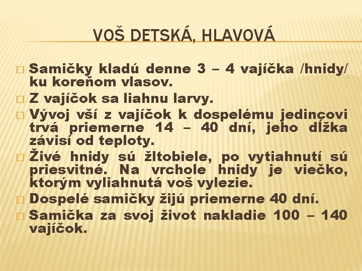 VOŠ DETSKÁ, HLAVOVÁ Samičky kladú denne 3 – 4 vajíčka /hnidy/ ku koreňom vlasov.