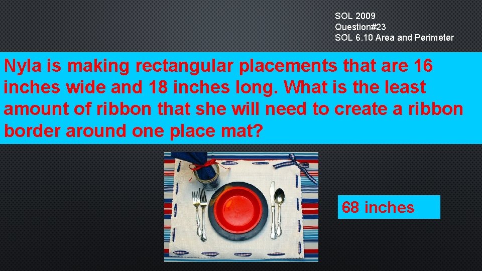 SOL 2009 Question#23 SOL 6. 10 Area and Perimeter Nyla is making rectangular placements