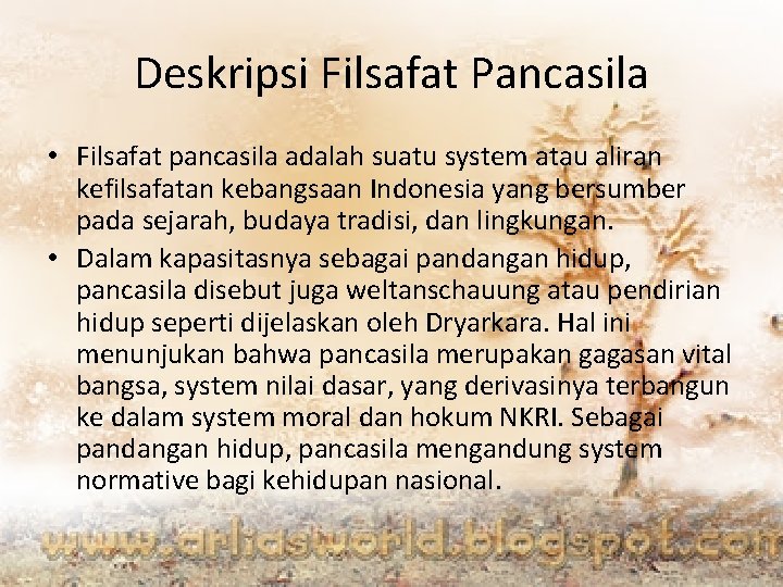 Deskripsi Filsafat Pancasila • Filsafat pancasila adalah suatu system atau aliran kefilsafatan kebangsaan Indonesia