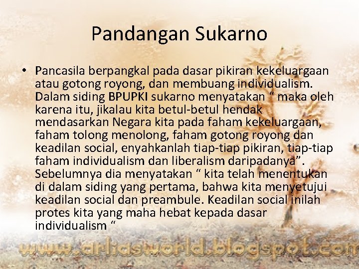 Pandangan Sukarno • Pancasila berpangkal pada dasar pikiran kekeluargaan atau gotong royong, dan membuang