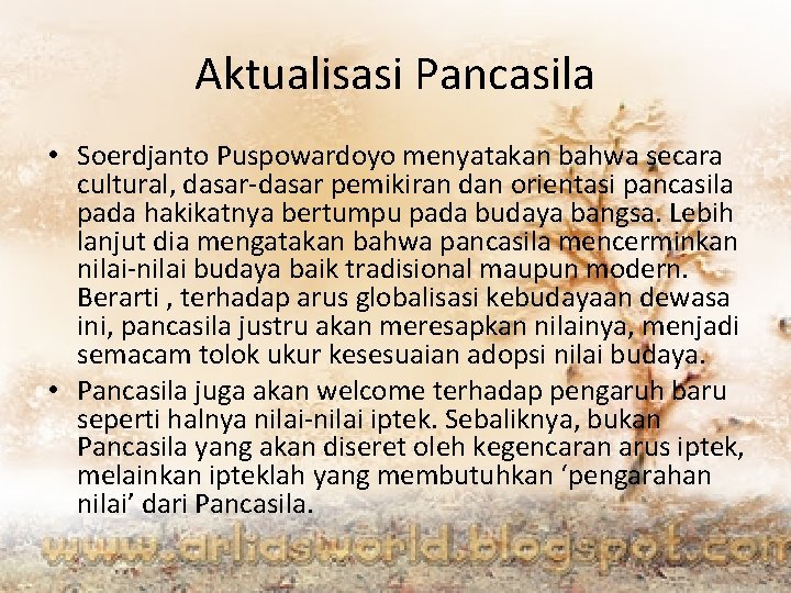 Aktualisasi Pancasila • Soerdjanto Puspowardoyo menyatakan bahwa secara cultural, dasar-dasar pemikiran dan orientasi pancasila
