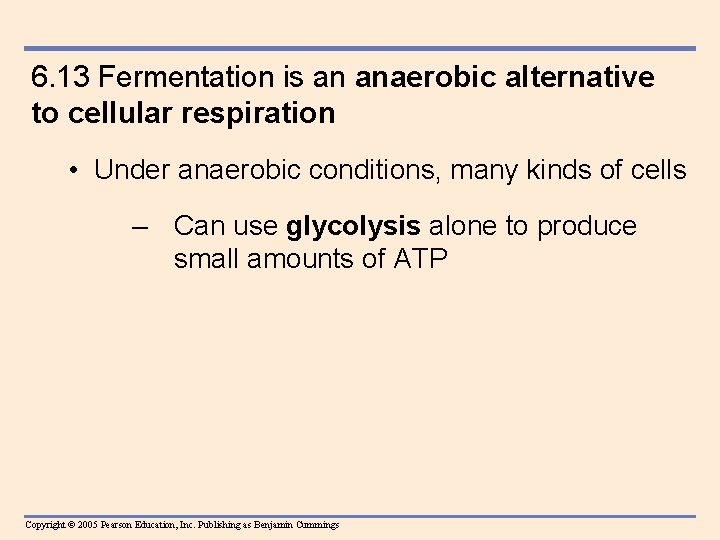 6. 13 Fermentation is an anaerobic alternative to cellular respiration • Under anaerobic conditions,