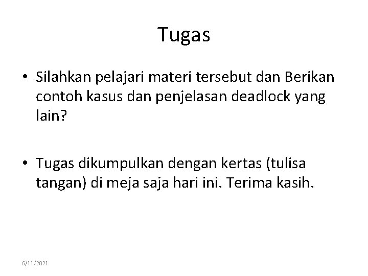 Tugas • Silahkan pelajari materi tersebut dan Berikan contoh kasus dan penjelasan deadlock yang