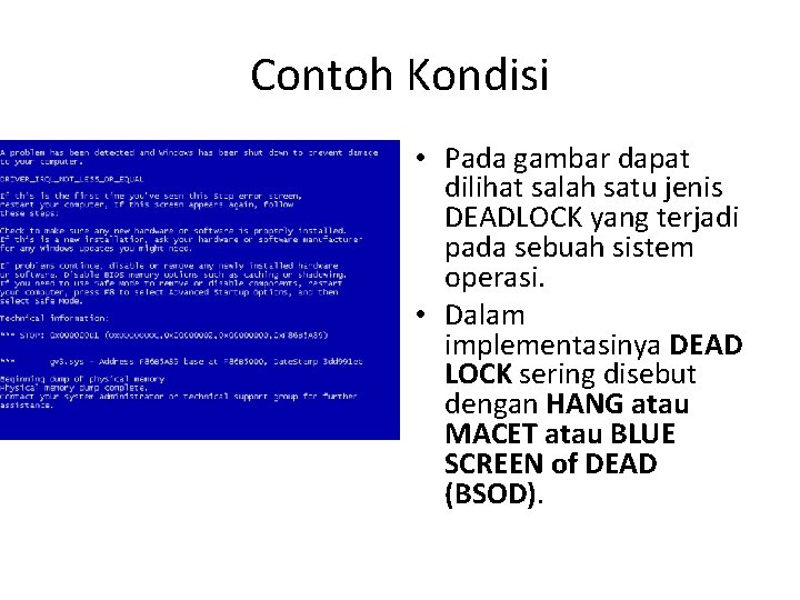 Contoh Kondisi • Pada gambar dapat dilihat salah satu jenis DEADLOCK yang terjadi pada