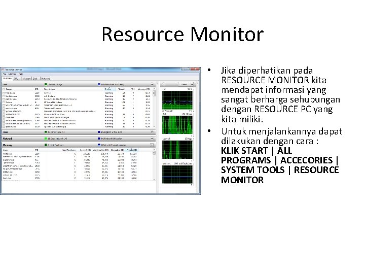 Resource Monitor • Jika diperhatikan pada RESOURCE MONITOR kita mendapat informasi yang sangat berharga