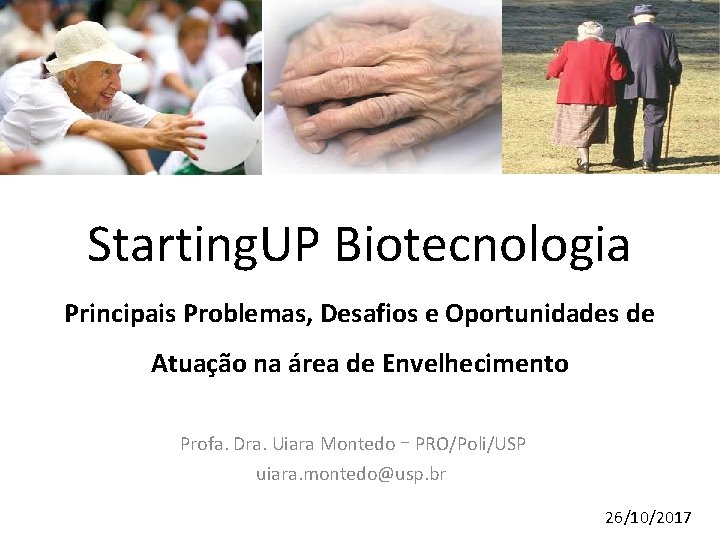 Starting. UP Biotecnologia Principais Problemas, Desafios e Oportunidades de Atuação na área de Envelhecimento