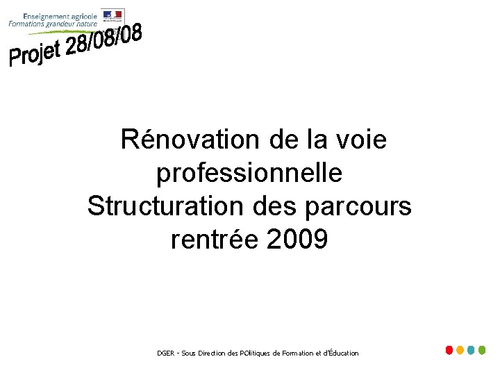 Rénovation de la voie professionnelle Structuration des parcours rentrée 2009 DGER - Sous Direction