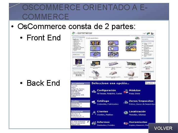 OSCOMMERCE ORIENTADO A ECOMMERCE • Os. Commerce consta de 2 partes: • Front End