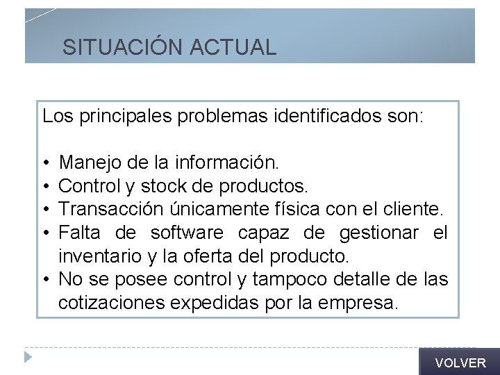 SITUACIÓN ACTUAL Los principales problemas identificados son: • • Manejo de la información. Control