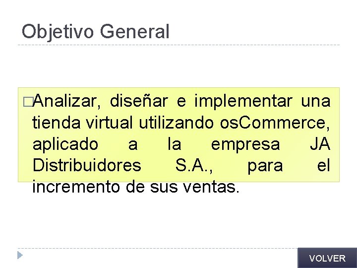 Objetivo General �Analizar, diseñar e implementar una tienda virtual utilizando os. Commerce, aplicado a