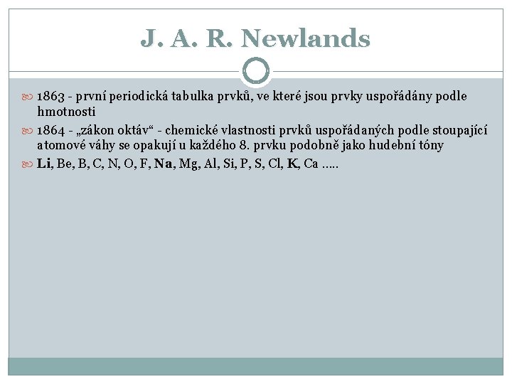 J. A. R. Newlands 1863 - první periodická tabulka prvků, ve které jsou prvky