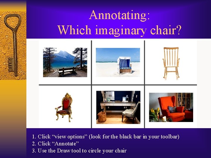 Annotating: Which imaginary chair? 1. Click “view options” (look for the black bar in