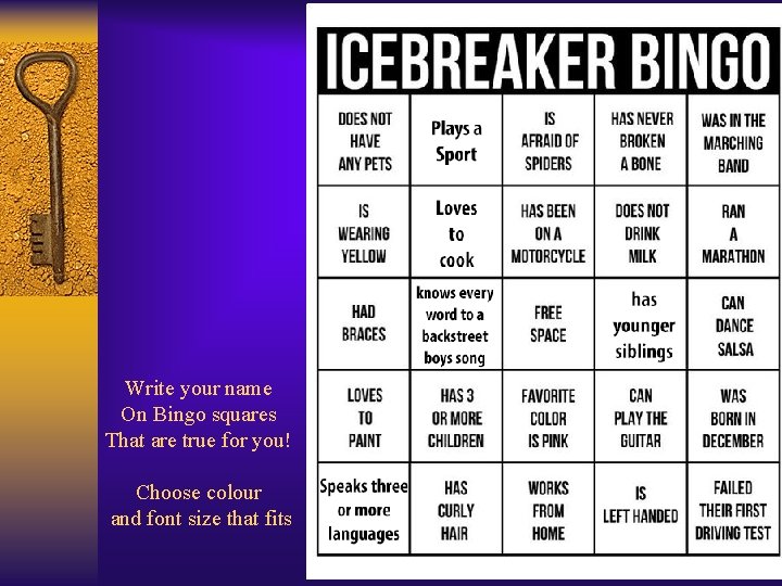 Write your name On Bingo squares That are true for you! Choose colour and