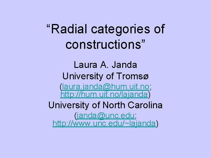 “Radial categories of constructions” Laura A. Janda University of Tromsø (laura. janda@hum. uit. no;