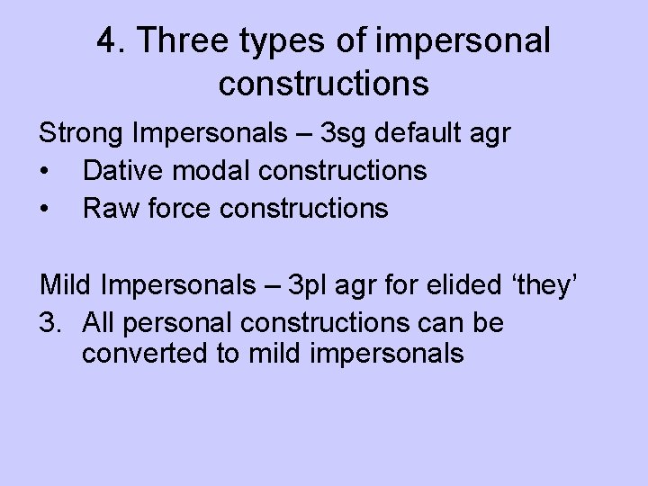 4. Three types of impersonal constructions Strong Impersonals – 3 sg default agr •