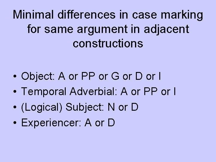 Minimal differences in case marking for same argument in adjacent constructions • • Object: