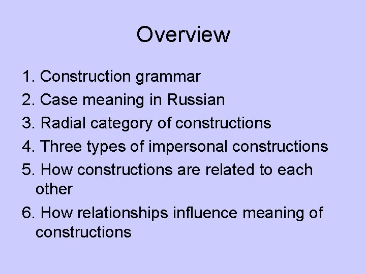 Overview 1. Construction grammar 2. Case meaning in Russian 3. Radial category of constructions