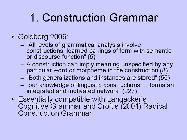 1. Construction Grammar • Goldberg 2006: – “All levels of grammatical analysis involve constructions:
