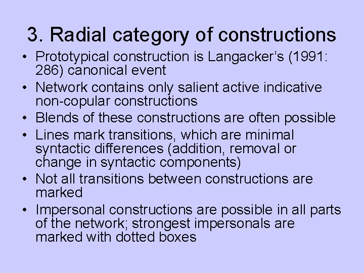 3. Radial category of constructions • Prototypical construction is Langacker’s (1991: 286) canonical event