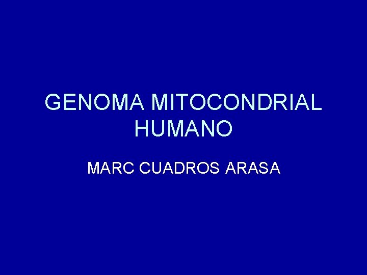 GENOMA MITOCONDRIAL HUMANO MARC CUADROS ARASA 