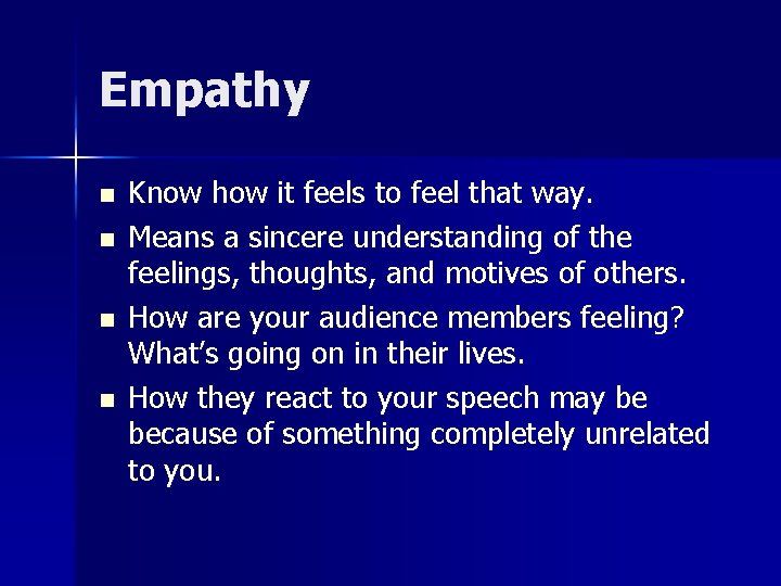 Empathy n n Know how it feels to feel that way. Means a sincere