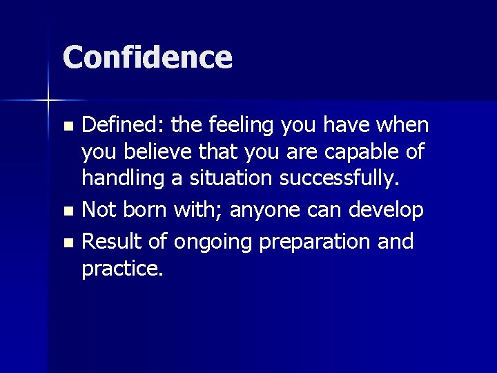 Confidence Defined: the feeling you have when you believe that you are capable of