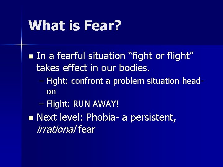 What is Fear? n In a fearful situation “fight or flight” takes effect in