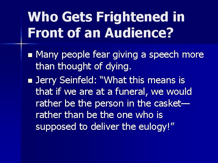 Who Gets Frightened in Front of an Audience? Many people fear giving a speech