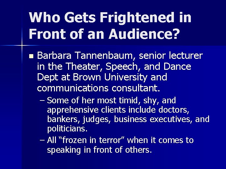Who Gets Frightened in Front of an Audience? n Barbara Tannenbaum, senior lecturer in