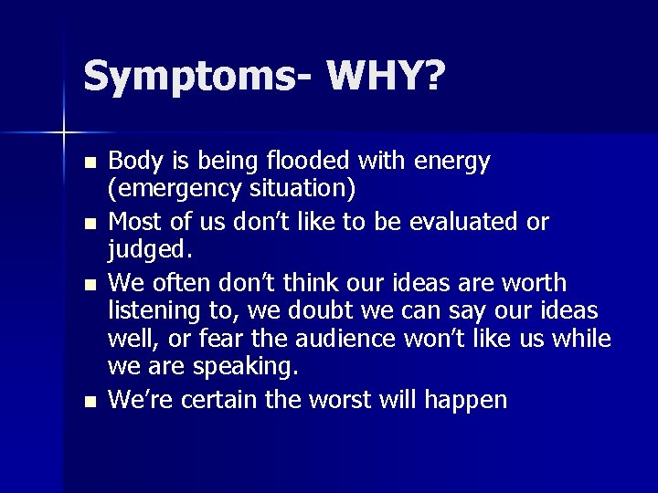 Symptoms- WHY? n n Body is being flooded with energy (emergency situation) Most of