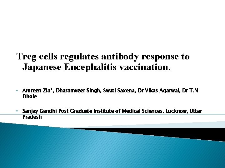 Treg cells regulates antibody response to Japanese Encephalitis vaccination. Amreen Zia*, Dharamveer Singh, Swati