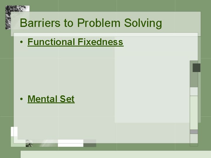Barriers to Problem Solving • Functional Fixedness • Mental Set 
