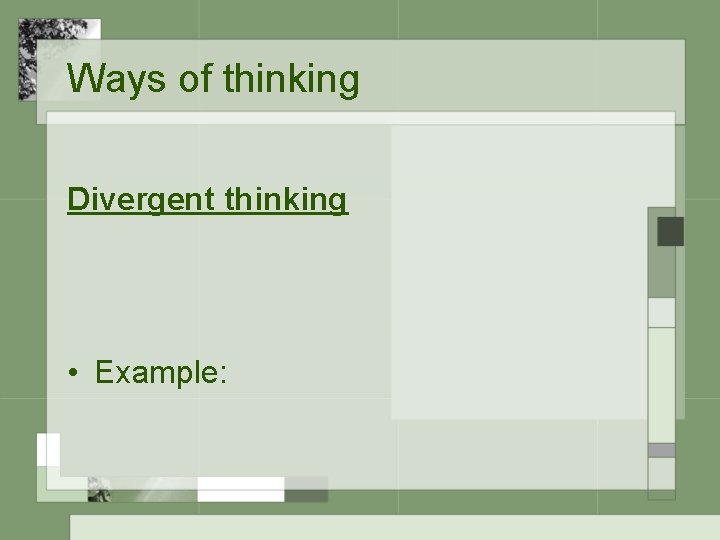 Ways of thinking Divergent thinking • Example: 