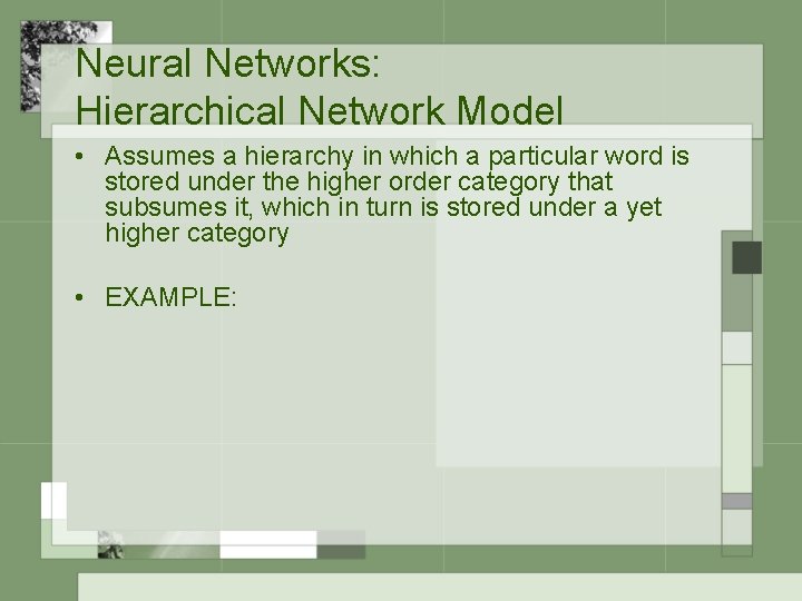 Neural Networks: Hierarchical Network Model • Assumes a hierarchy in which a particular word