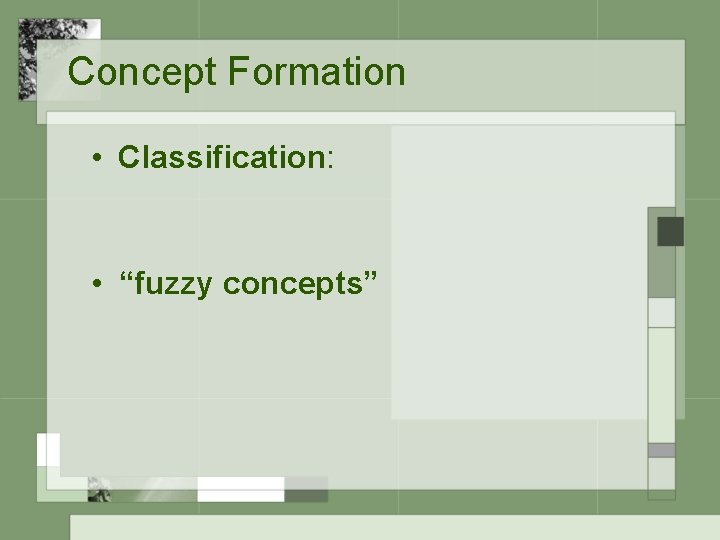 Concept Formation • Classification: • “fuzzy concepts” 