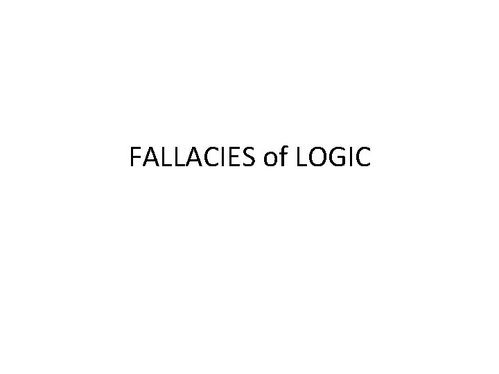 FALLACIES of LOGIC 