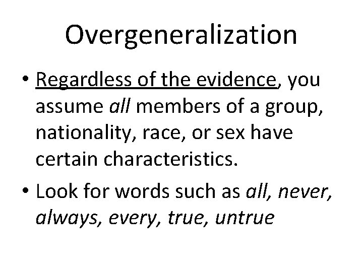 Overgeneralization • Regardless of the evidence, you assume all members of a group, nationality,