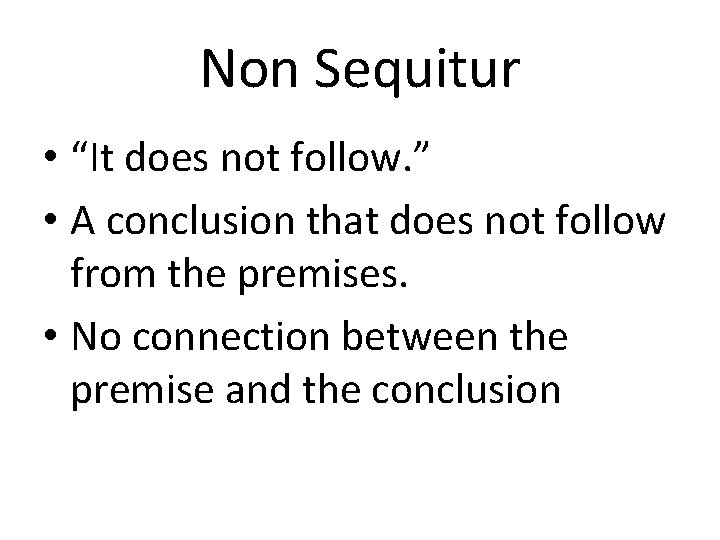 Non Sequitur • “It does not follow. ” • A conclusion that does not