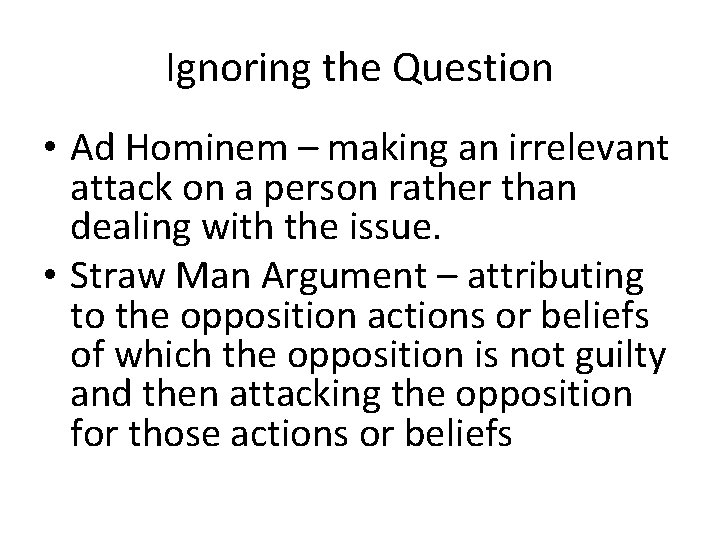 Ignoring the Question • Ad Hominem – making an irrelevant attack on a person