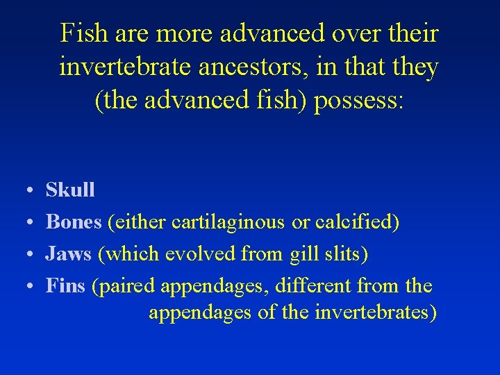 Fish are more advanced over their invertebrate ancestors, in that they (the advanced fish)