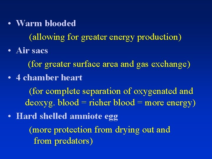  • Warm blooded (allowing for greater energy production) • Air sacs (for greater