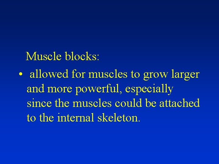 Muscle blocks: • allowed for muscles to grow larger and more powerful, especially since