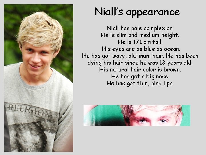 Niall’s appearance Niall has pale complexion. He is slim and medium height. He is Niall’s appearance Niall has pale complexion. He is slim and medium height. He is
