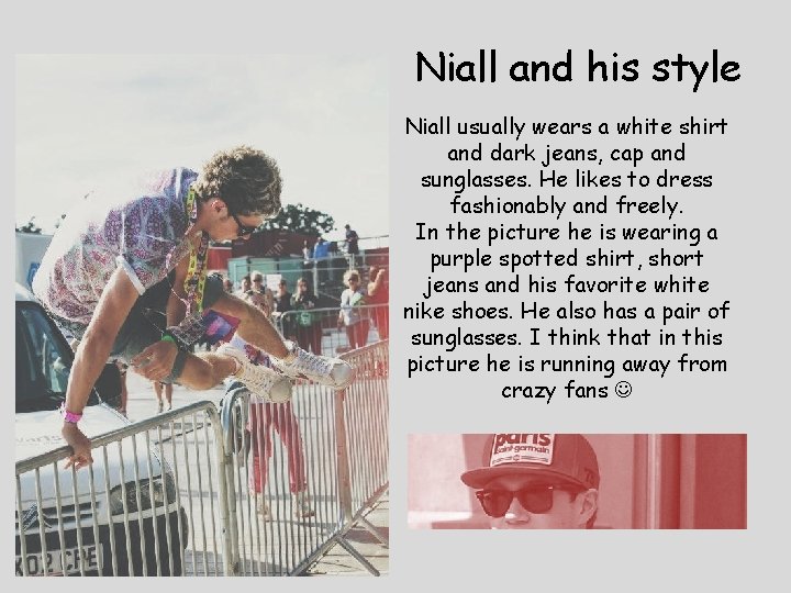 Niall and his style Niall usually wears a white shirt and dark jeans, cap Niall and his style Niall usually wears a white shirt and dark jeans, cap