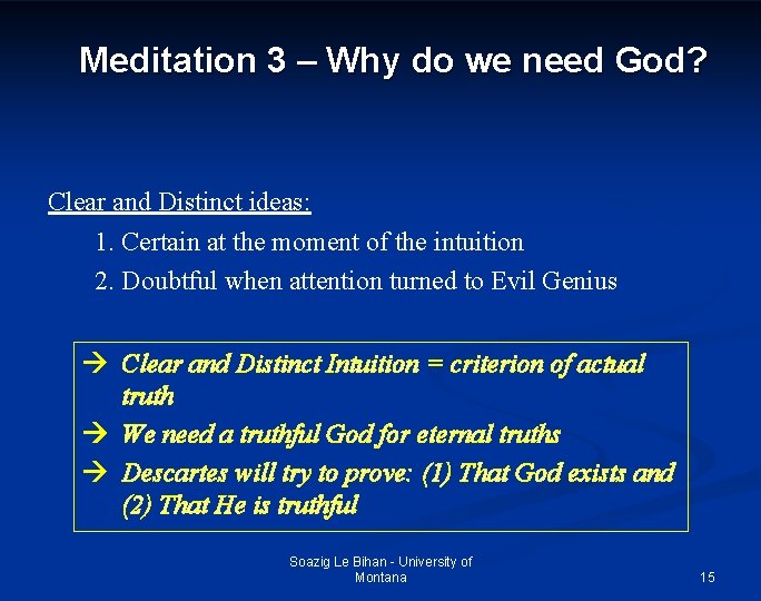 Meditation 3 – Why do we need God? Clear and Distinct ideas: 1. Certain