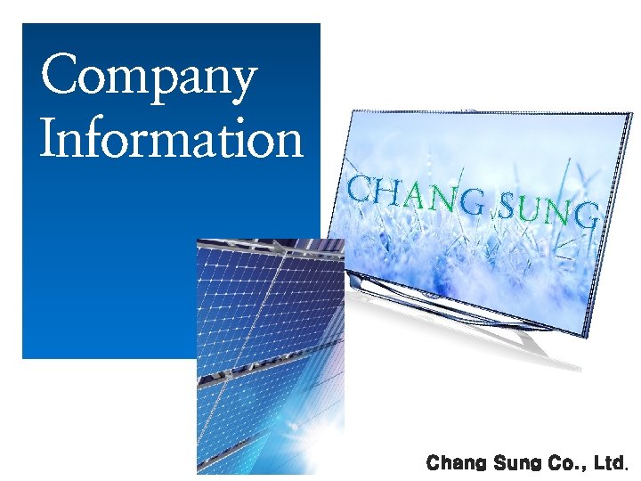 Company Information CHANG SUNG Chang Sung Co. , Ltd. 