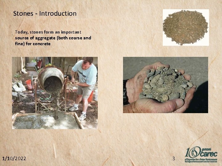 Stones - Introduction Today, stones form an important source of aggregate (both coarse and